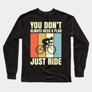 You Don't Always Need A Plan Just Ride Long Sleeve T-Shirt